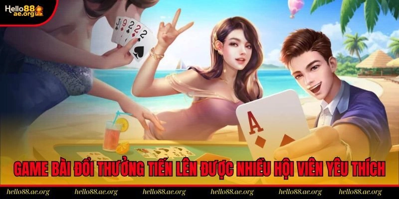Game bài đổi thưởng tiến lên được nhiều hội viên yêu thích